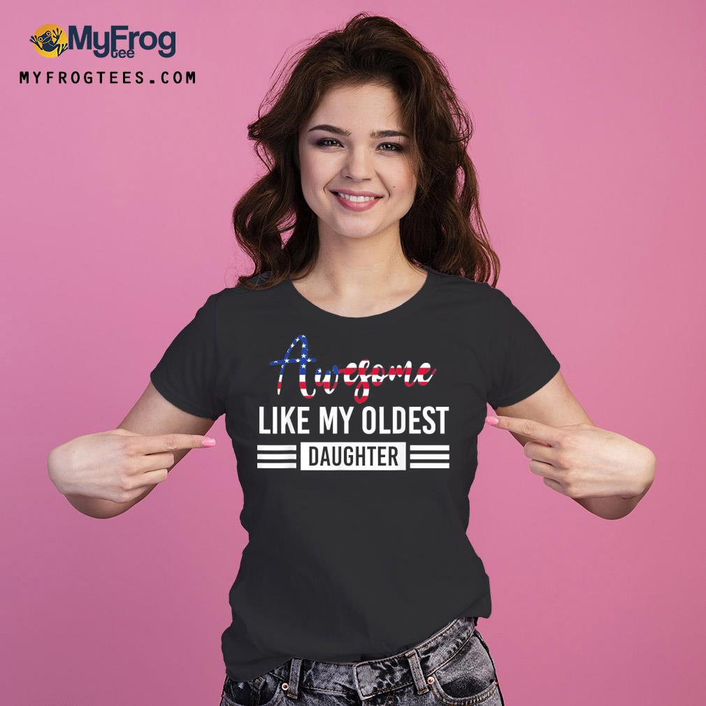 Awesome like my oldest daughter father Ladies Tee