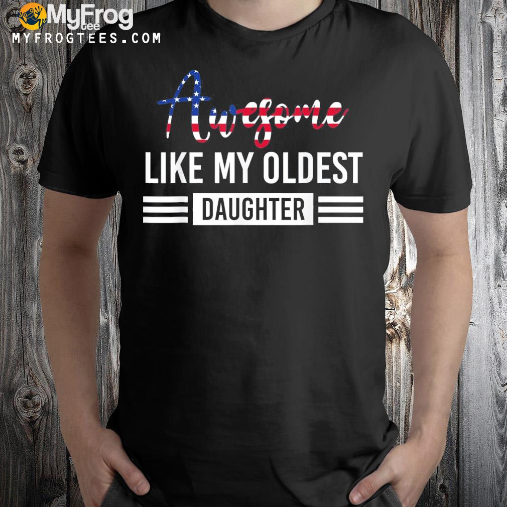 Awesome like my oldest daughter father shirt