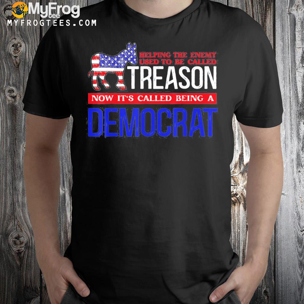 Helping the enemy used to be called treason shirt