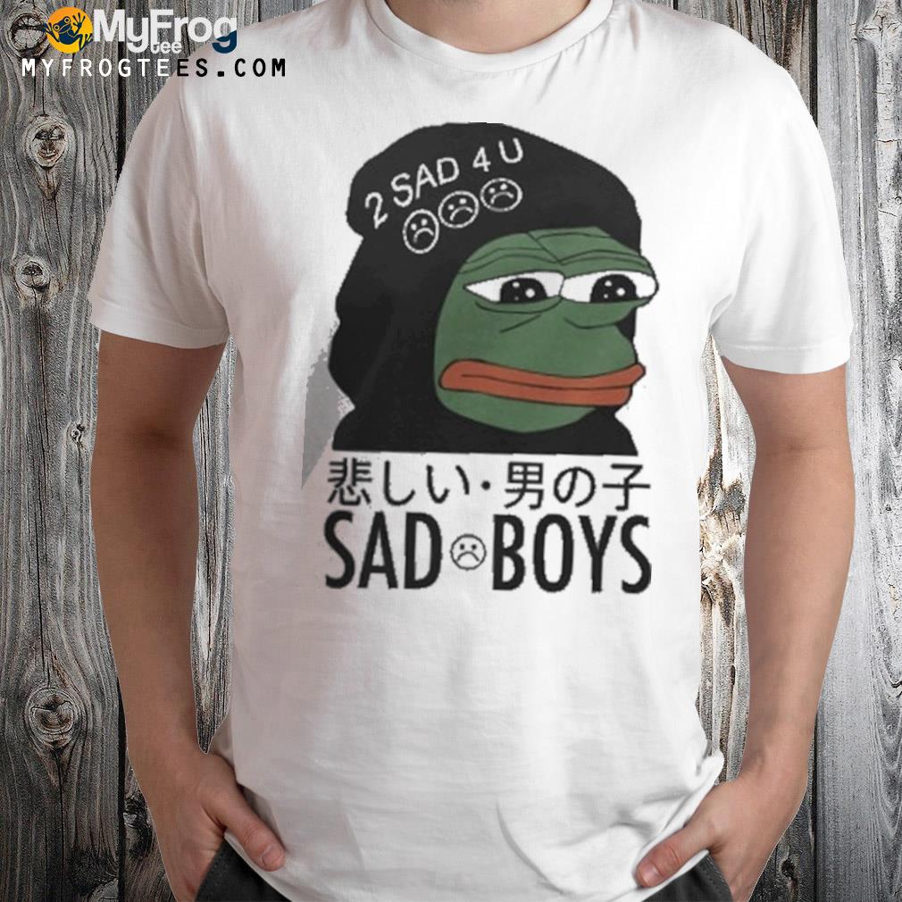 Pepe the frog sad boys 2 sad 4 u funny shirt, hoodie, sweater, long sleeve  and tank top