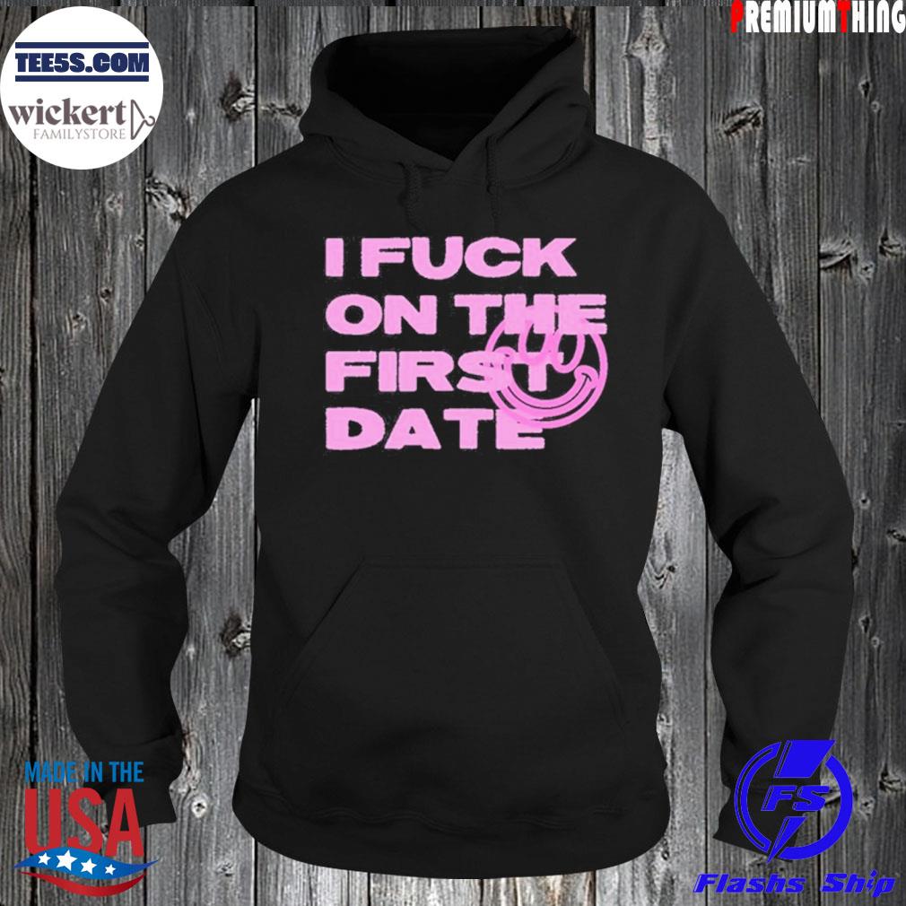 I fuck on the first date s Hoodie