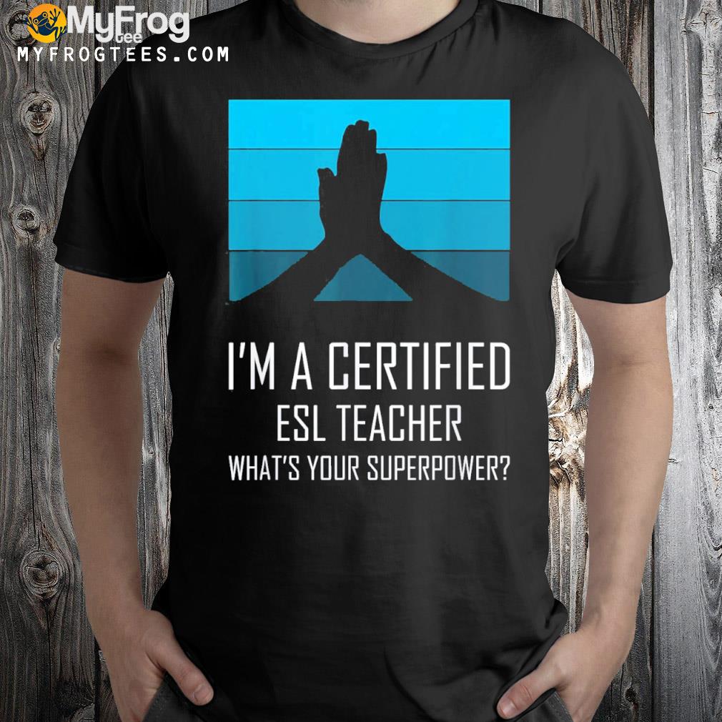 Certified esl teacher what's your superpower shirt