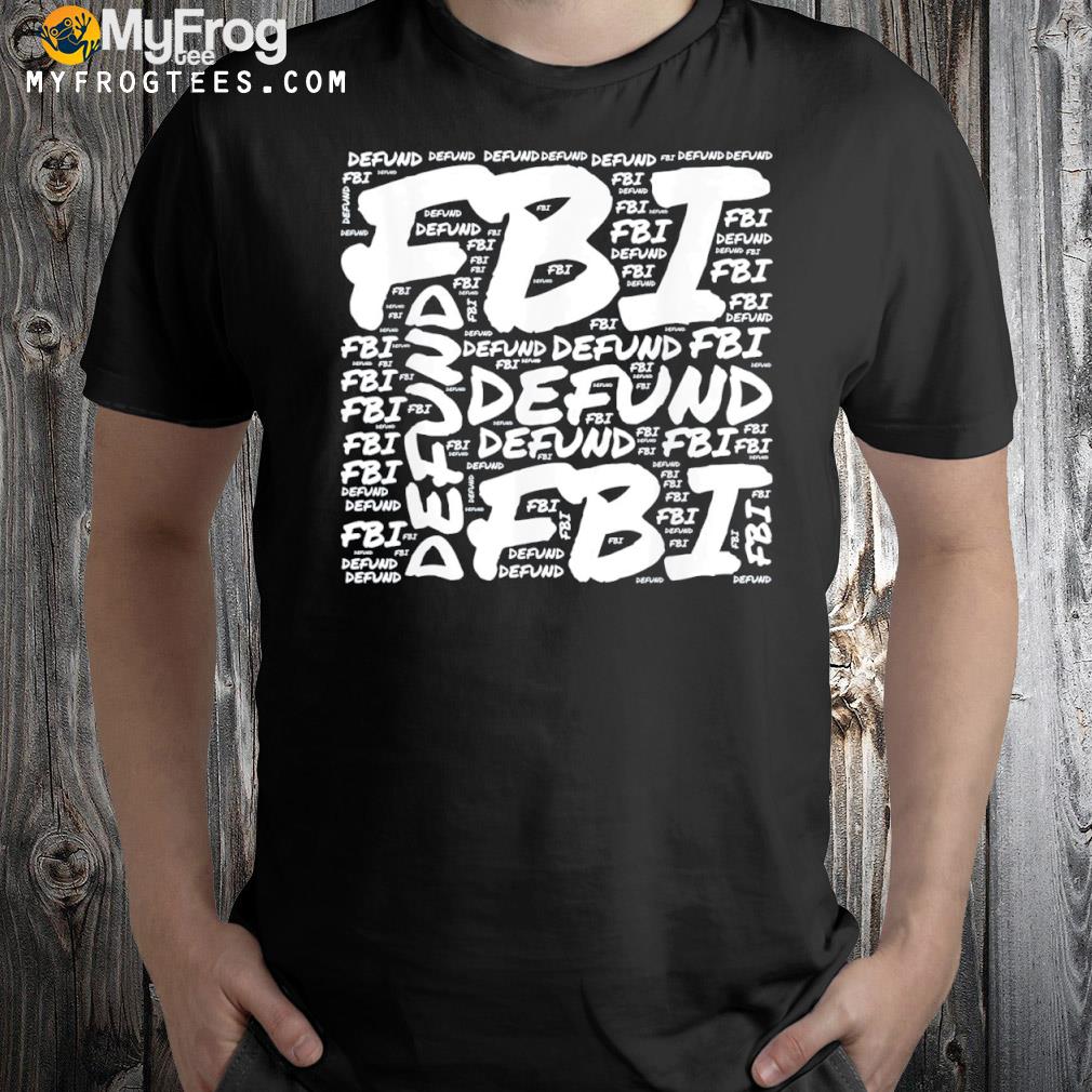 Defund the fbI federal bureau antI fbI corruption pro Trump shirt