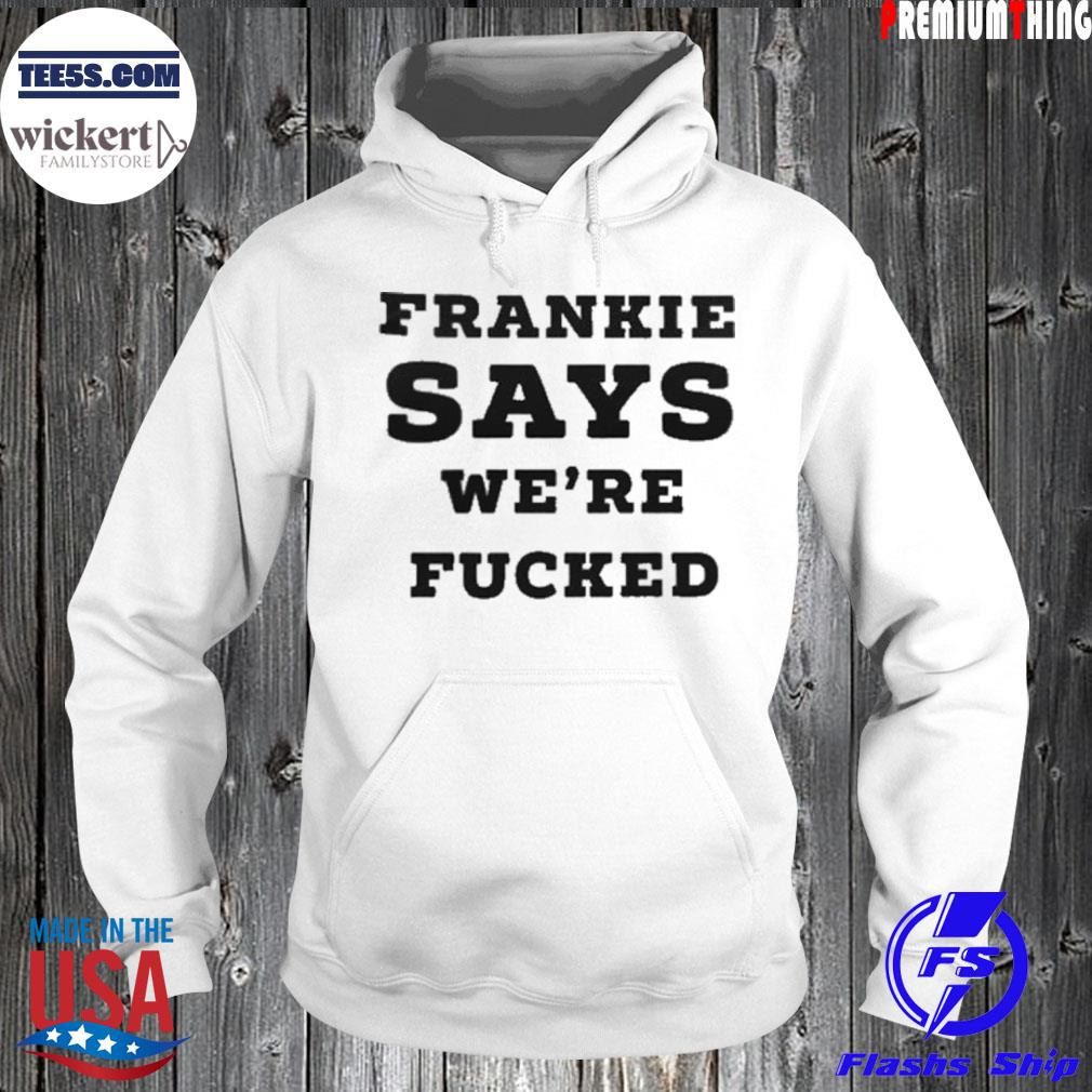 Frankie says we're fucked s Hoodie