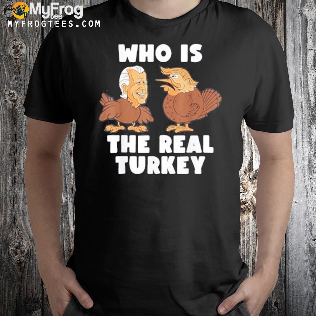 Funny thanksgiving Trump and Biden who is the real Turkey shirt