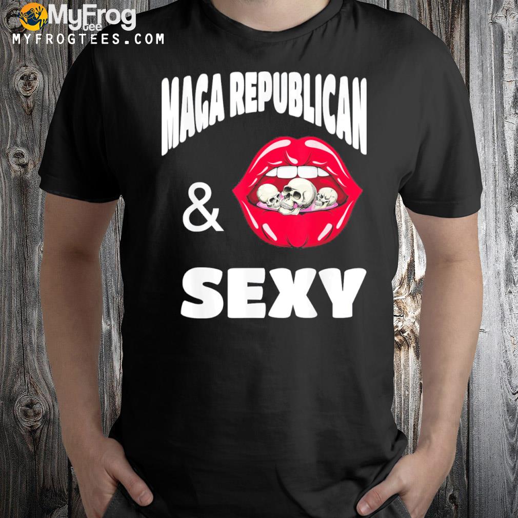 Maga republican and sexy with little skull full lips shirt
