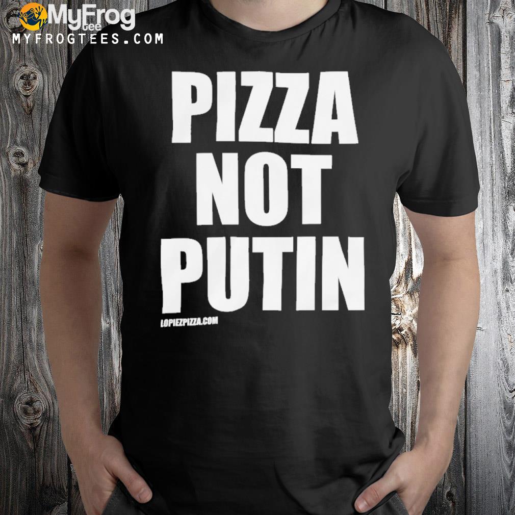Pizza not putin shirt