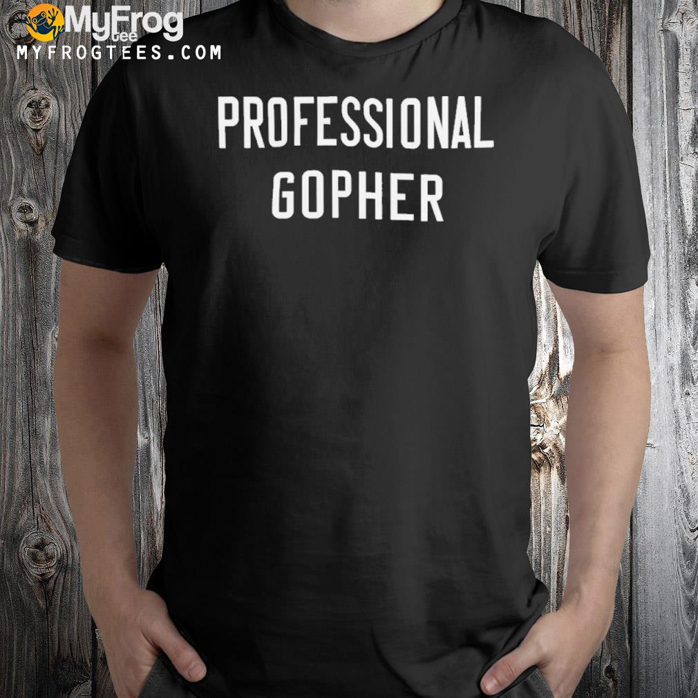Professional gopher shirt