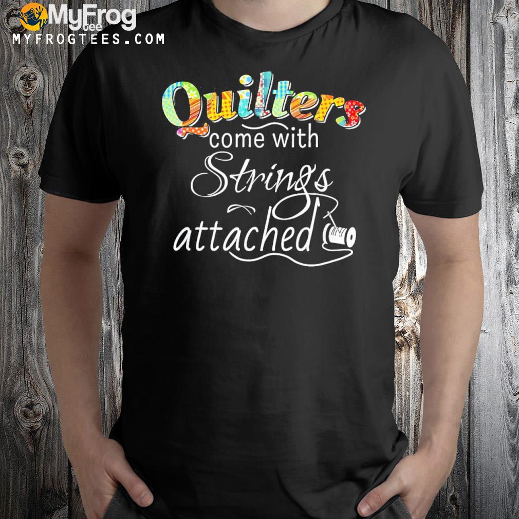 Quilter come with string attached shirt
