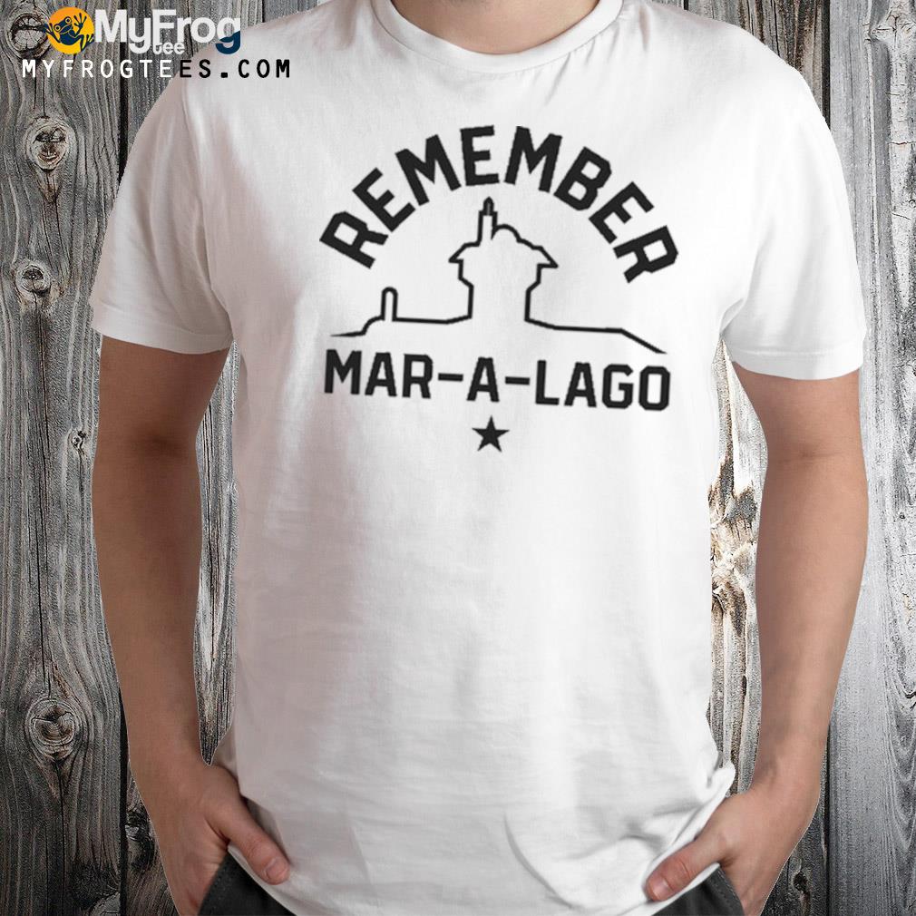 Remember maralago shirt