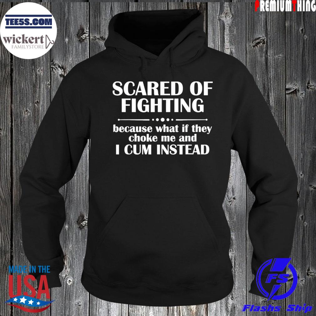 Scared of fighting because what if they choke s Hoodie