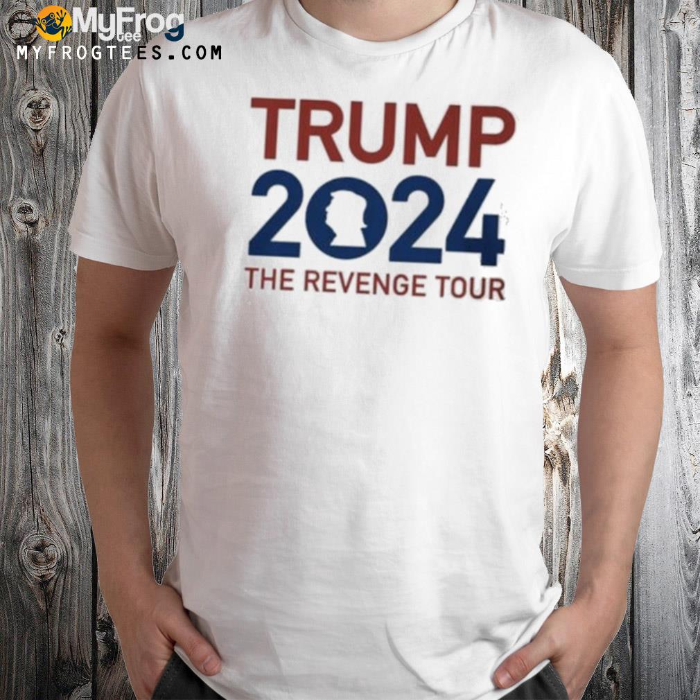 Trump 2024 the revenge tour shirt