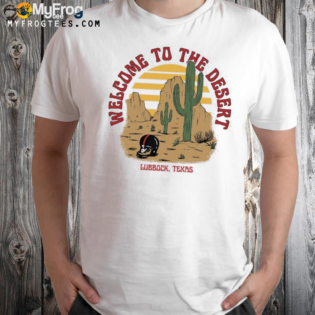 Welcome to the desertlubbock Texas 2022 shirt