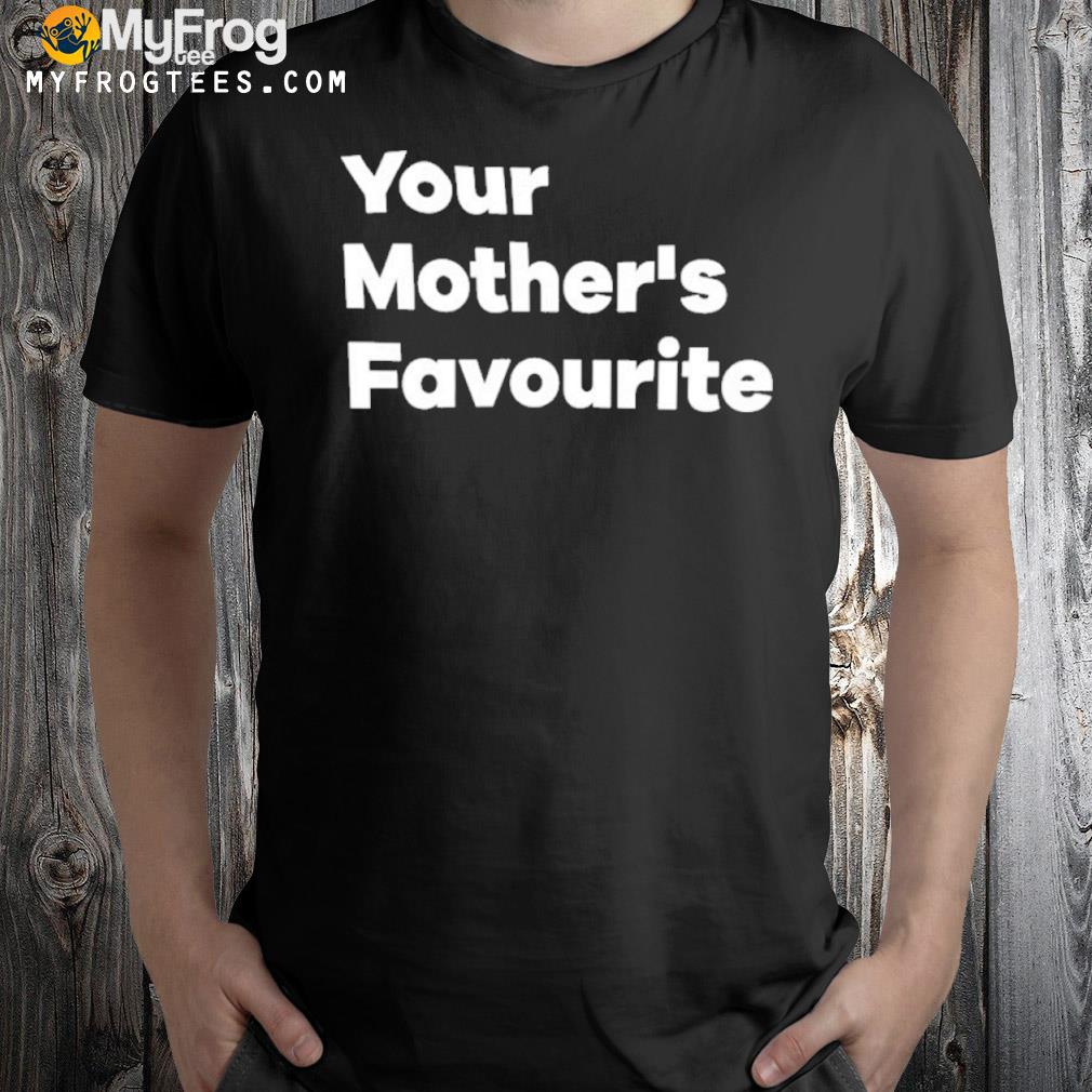 Your mother's favourite shirt