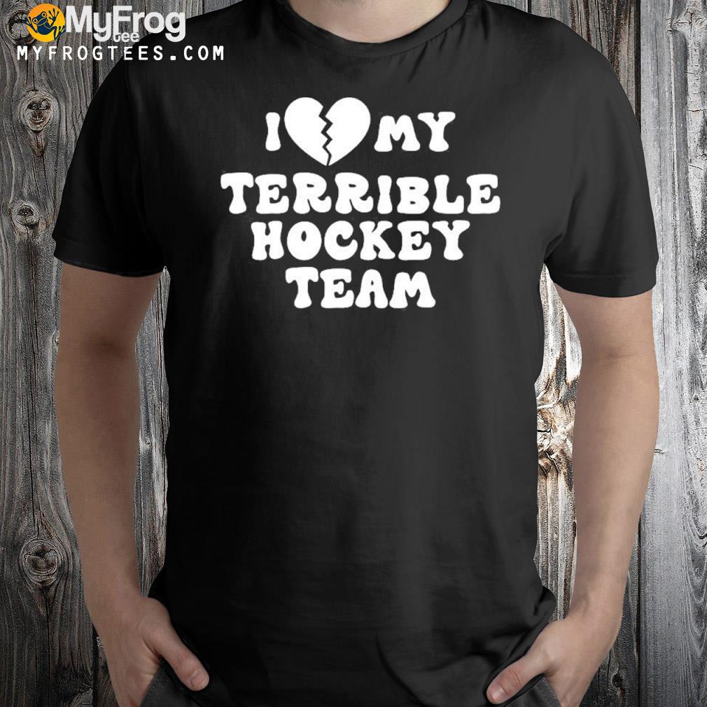 2022 I love my terrible hockey team shirt