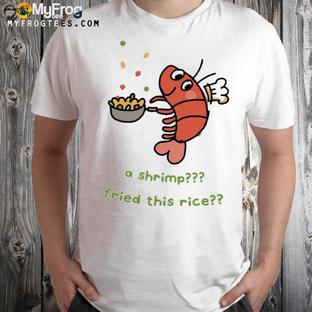 A shrimp fried this rice shirt