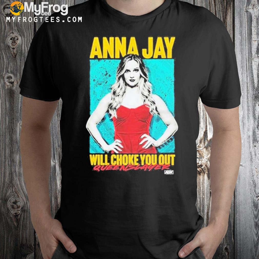 Anna Jay – Will Choke You Out Queen Slayer Shirt
