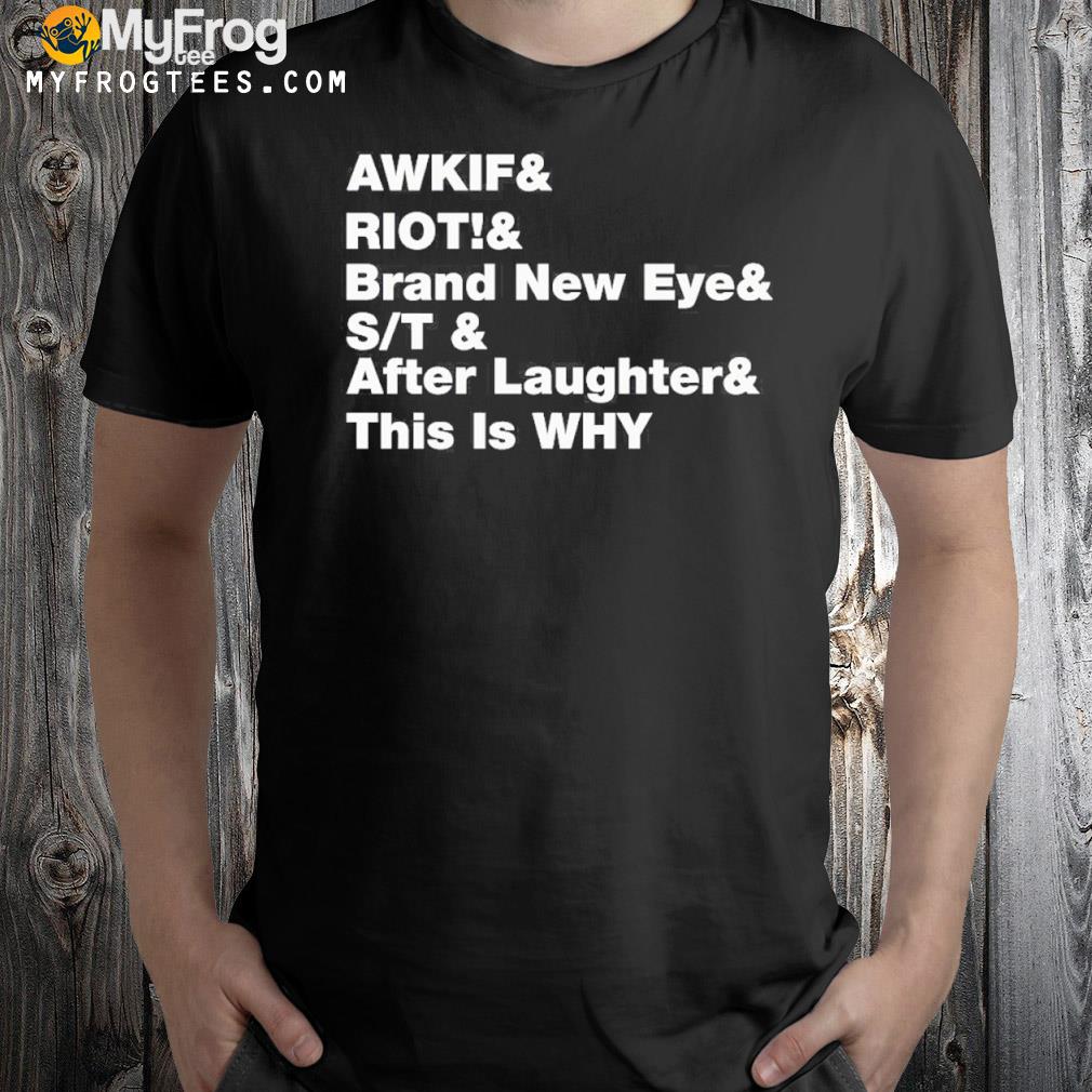 Awkif Riot Brand New Eye St Laughter This Is Why Shirt