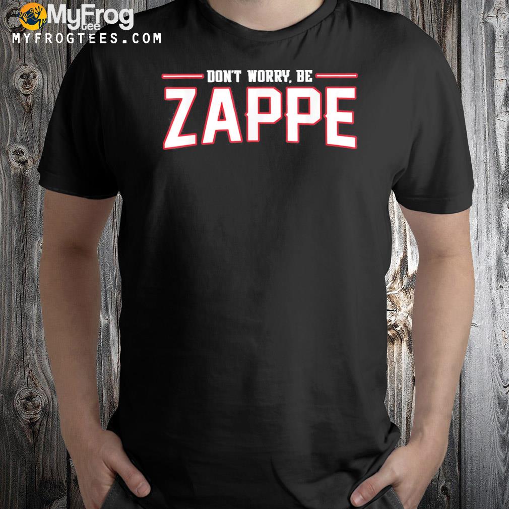 Don’t Worry Be Zappe America Football T-Shirt