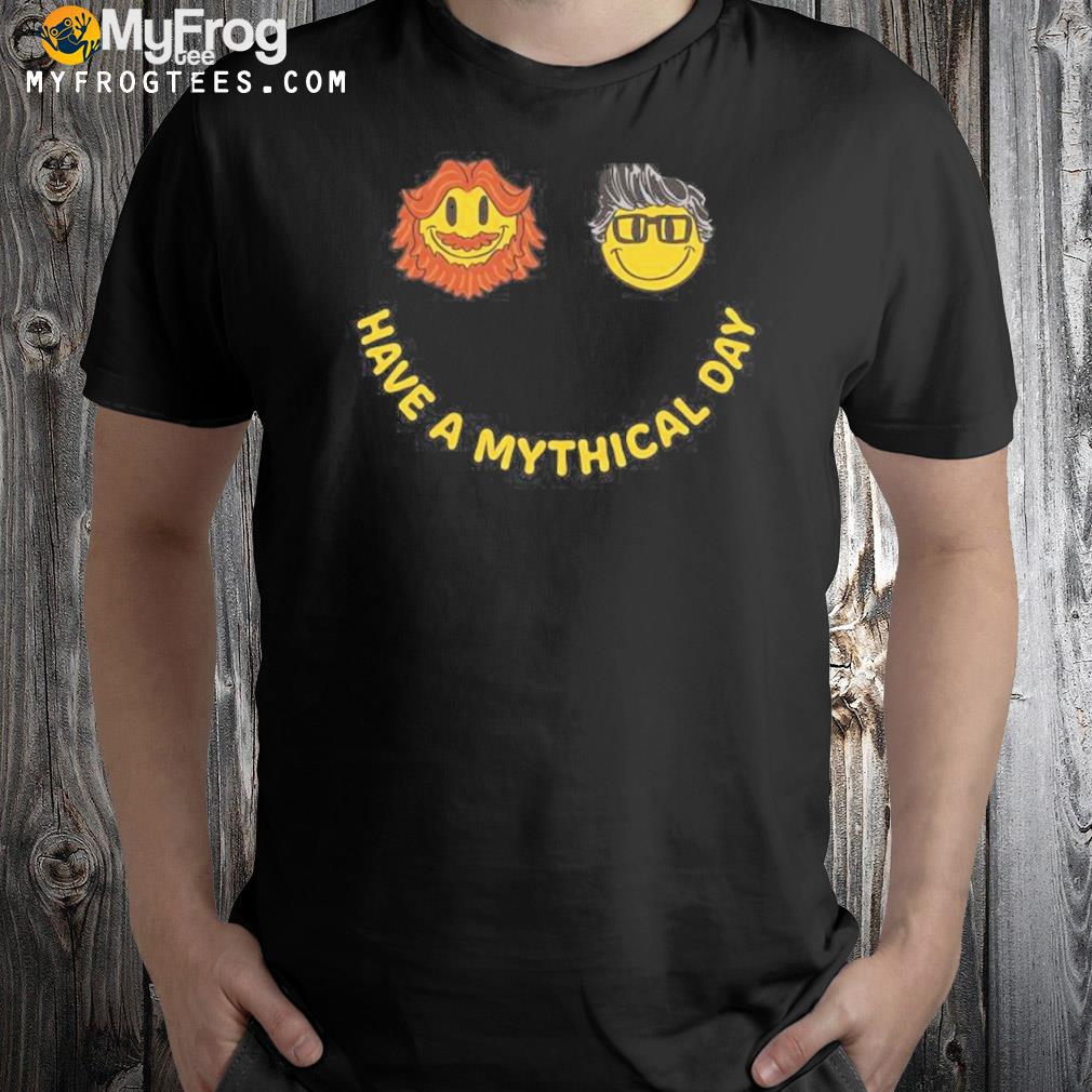 Good mythical morning merch have a mythical day shirt