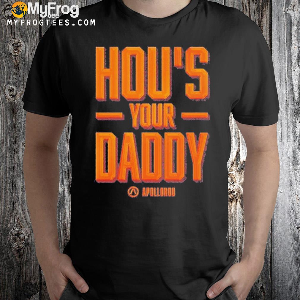 Hou's your daddy shirt