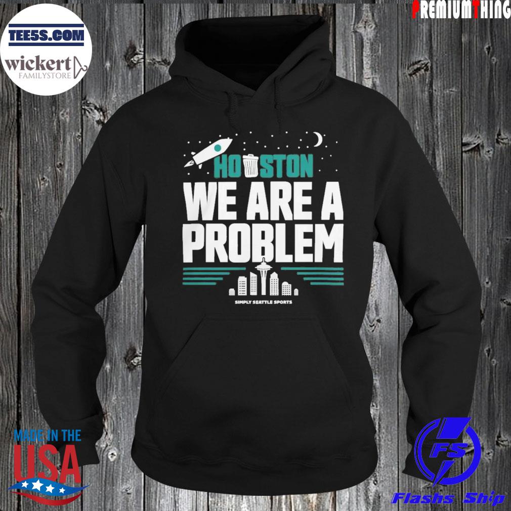 Houston we are a problem s Hoodie
