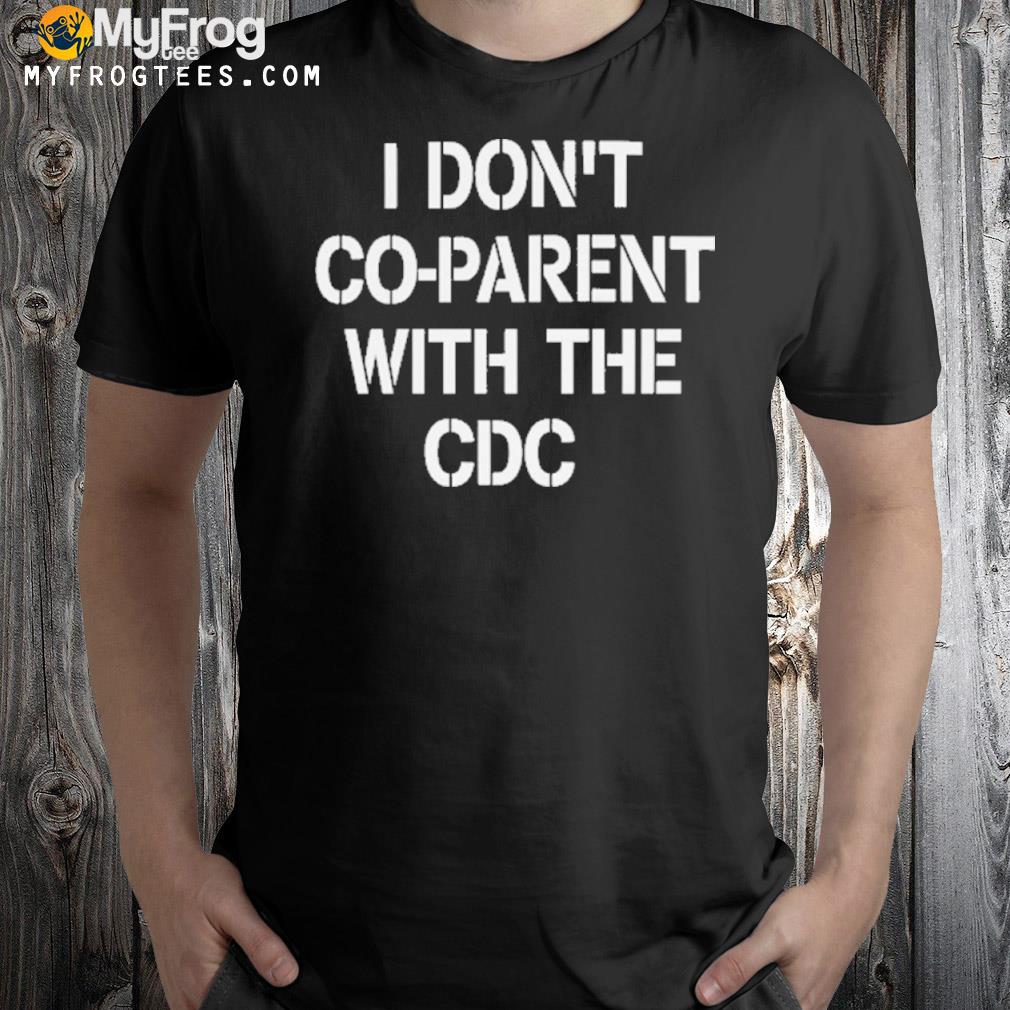 I don't coparent with the cdc shirt