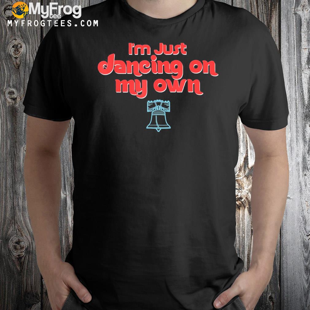 I’m Just Dancing on My Own Philly Philadelphia T-Shirt