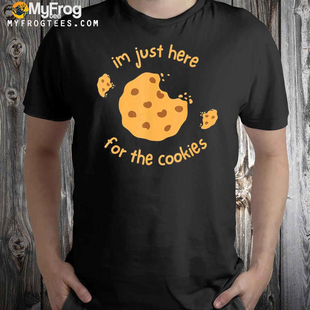I’m Just Here for the Cookies T-Shirt