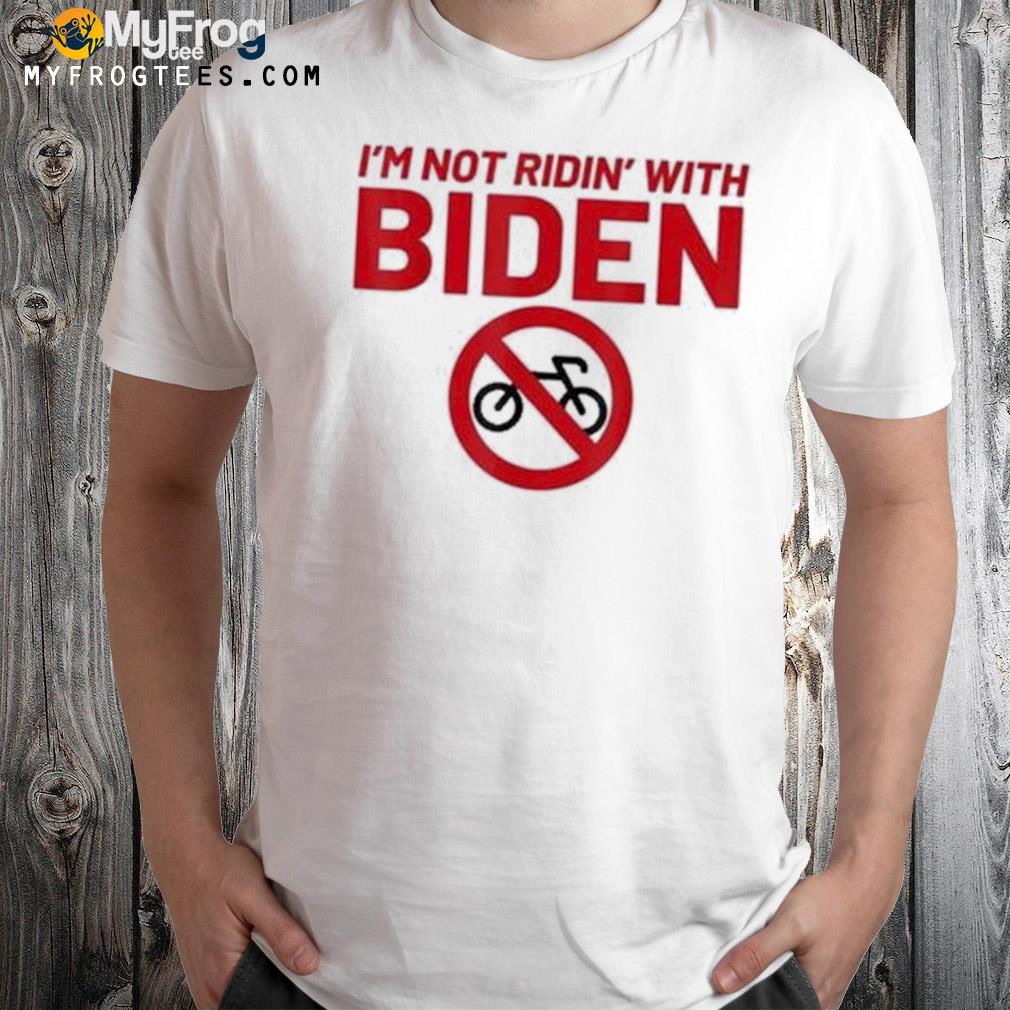 Im Not Ridin With Biden Bicycle Anti-Biden Shirt