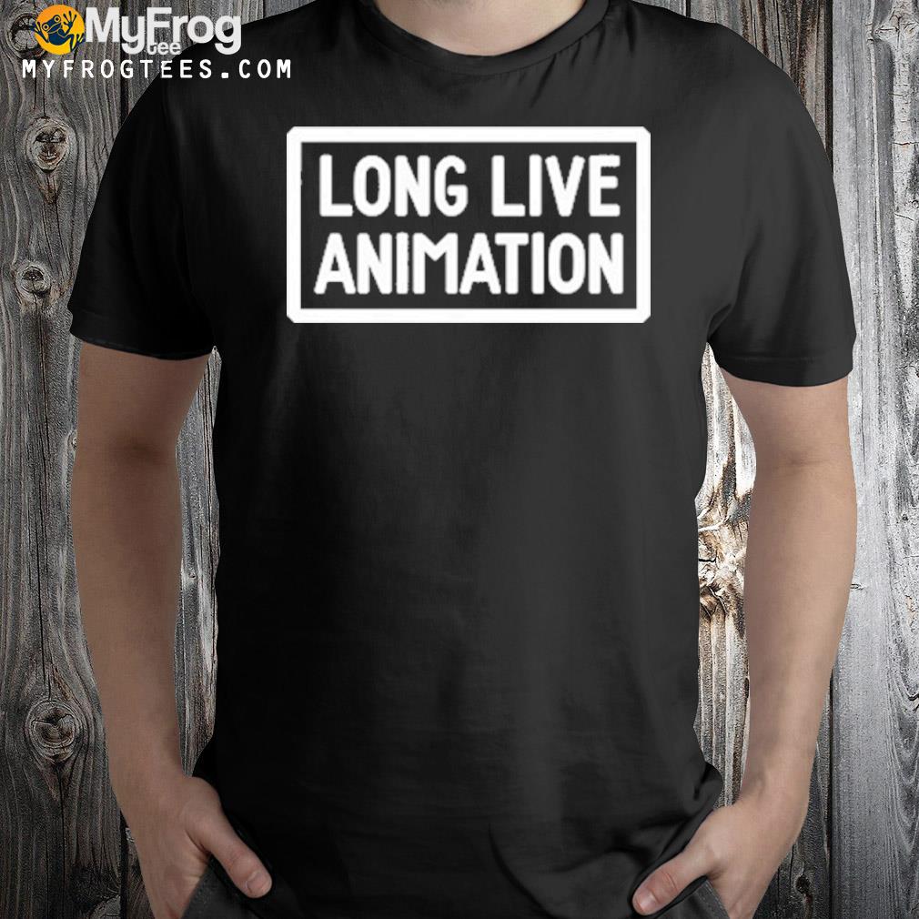 Long Live Animation New Shirt