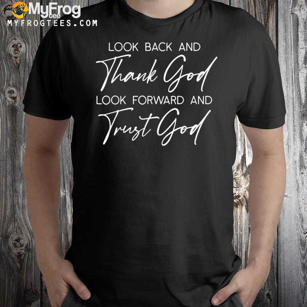 Look Back And Thank God Jesus Christian Faith Inspirational T-Shirt
