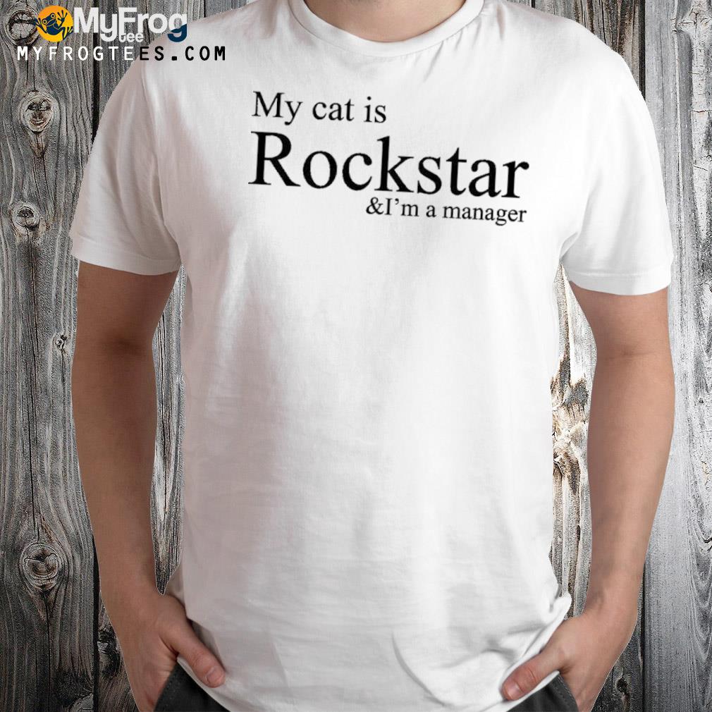 My cat is rockstar and I'm a manager shirt