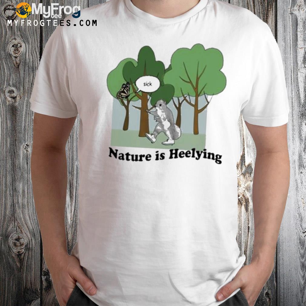 Nature is heelying justin shirt
