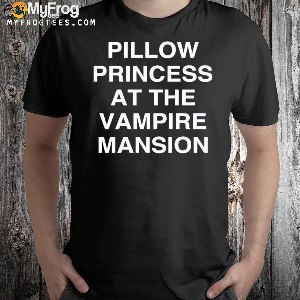 Pillow princess at the vampire mansion mcr shirt