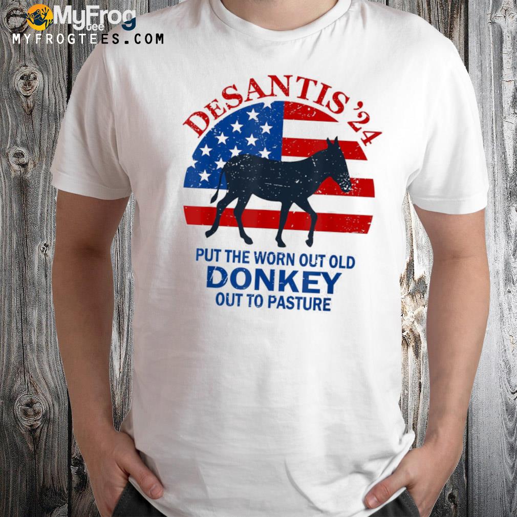 Put the worn out old donkey out to pasture shirt