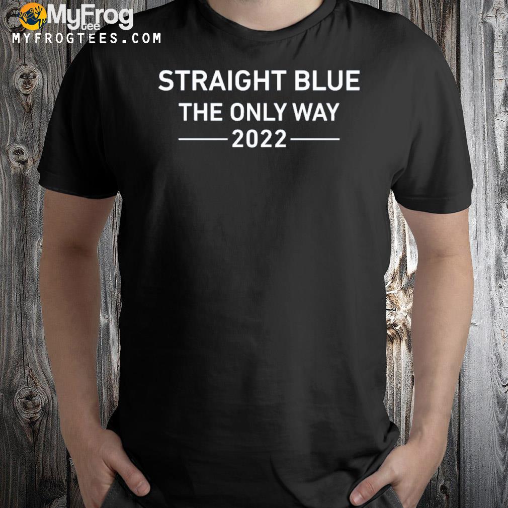 Straight blue the only way 2024 shirt