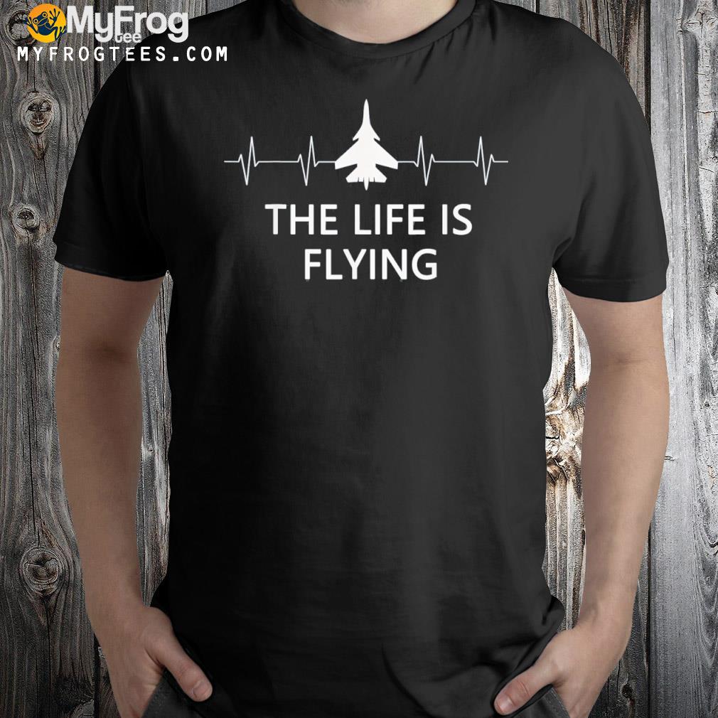 The lif is flying airplane pilot flying cool aviator shirt