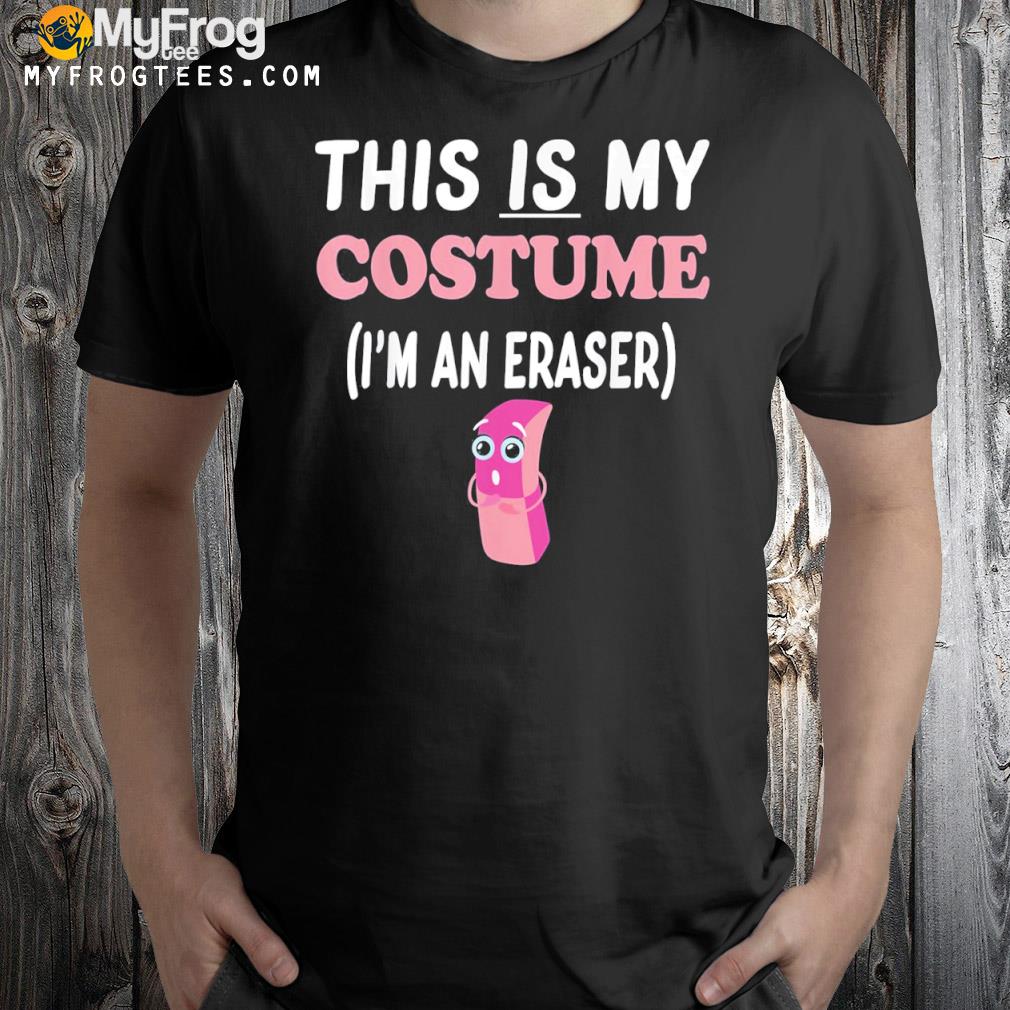 This IS My Costume I’m An Eraser T-Shirt