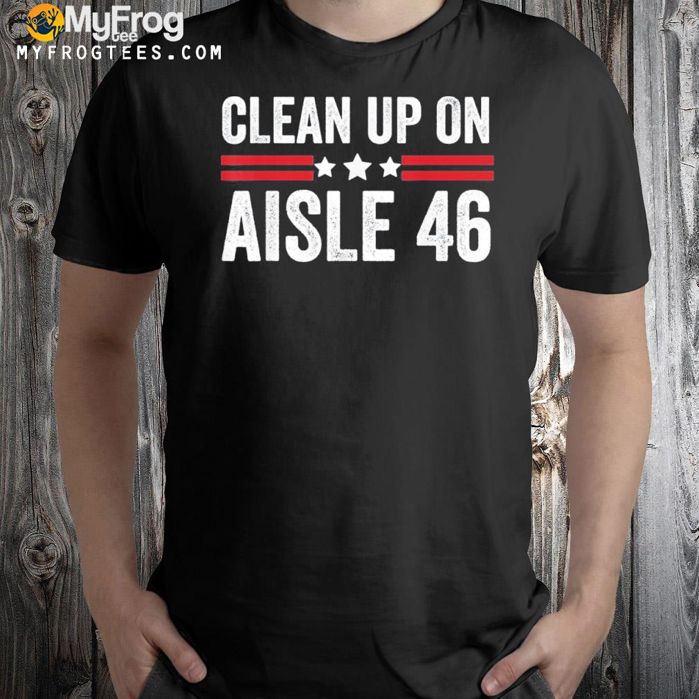 Trump 2024 back America clean up on aisle 46 antI Joe Biden shirt