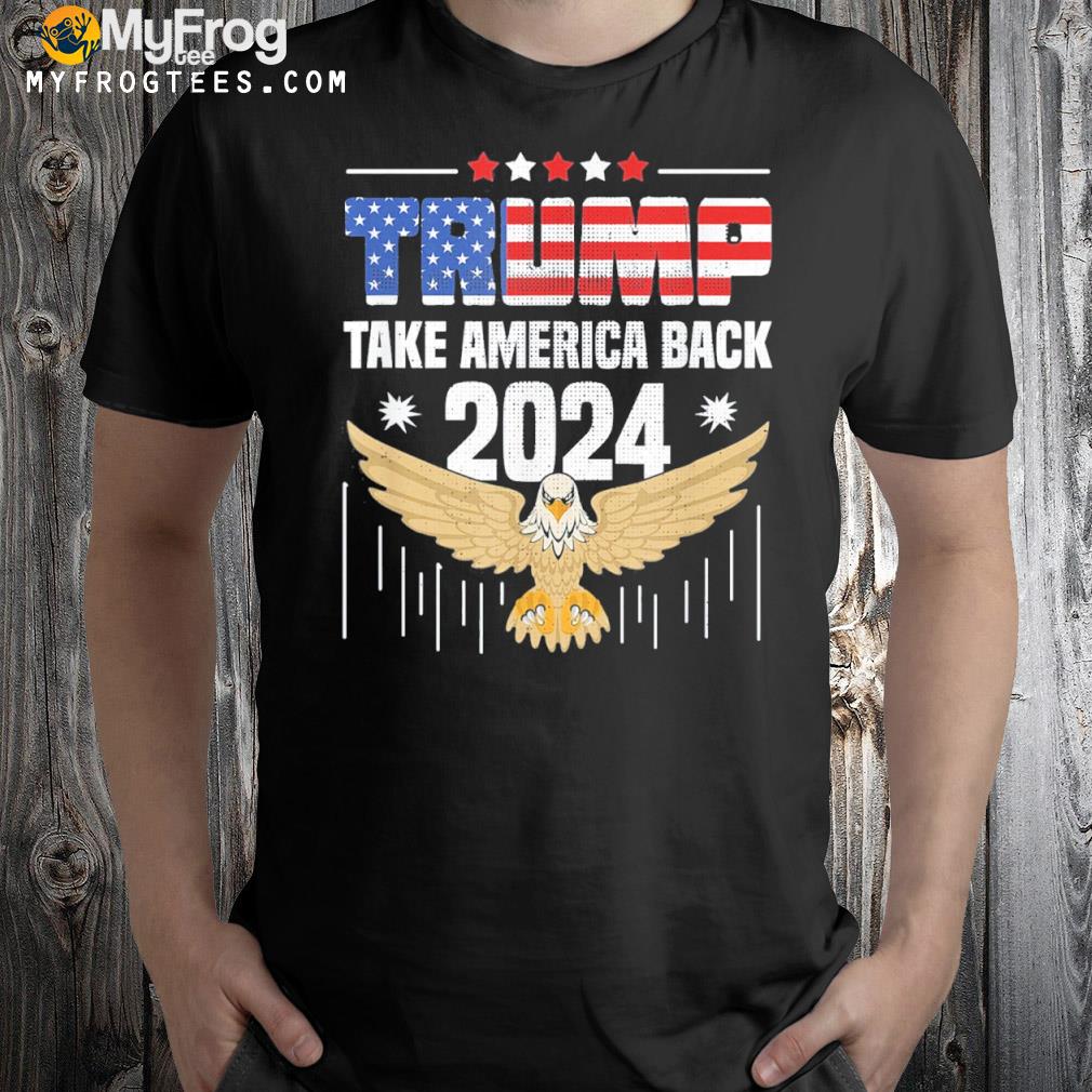 Trump 2024 flag take America back Trump 2024 shirt