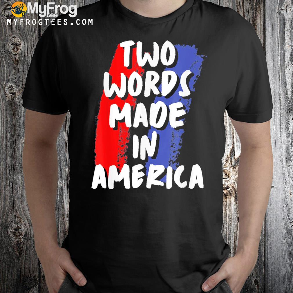 Two Words Made In America T-Shirt