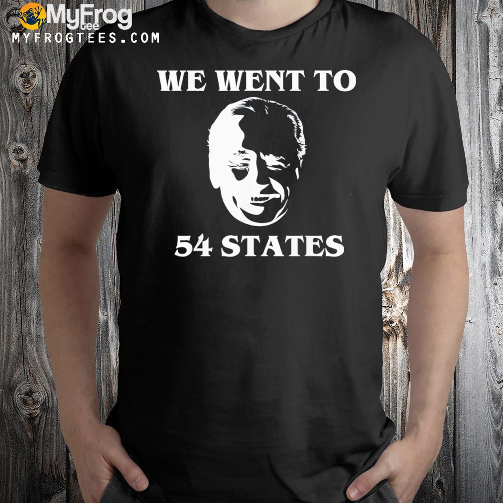 We Went To 54 States, President Biden Gaff Tee Shirt