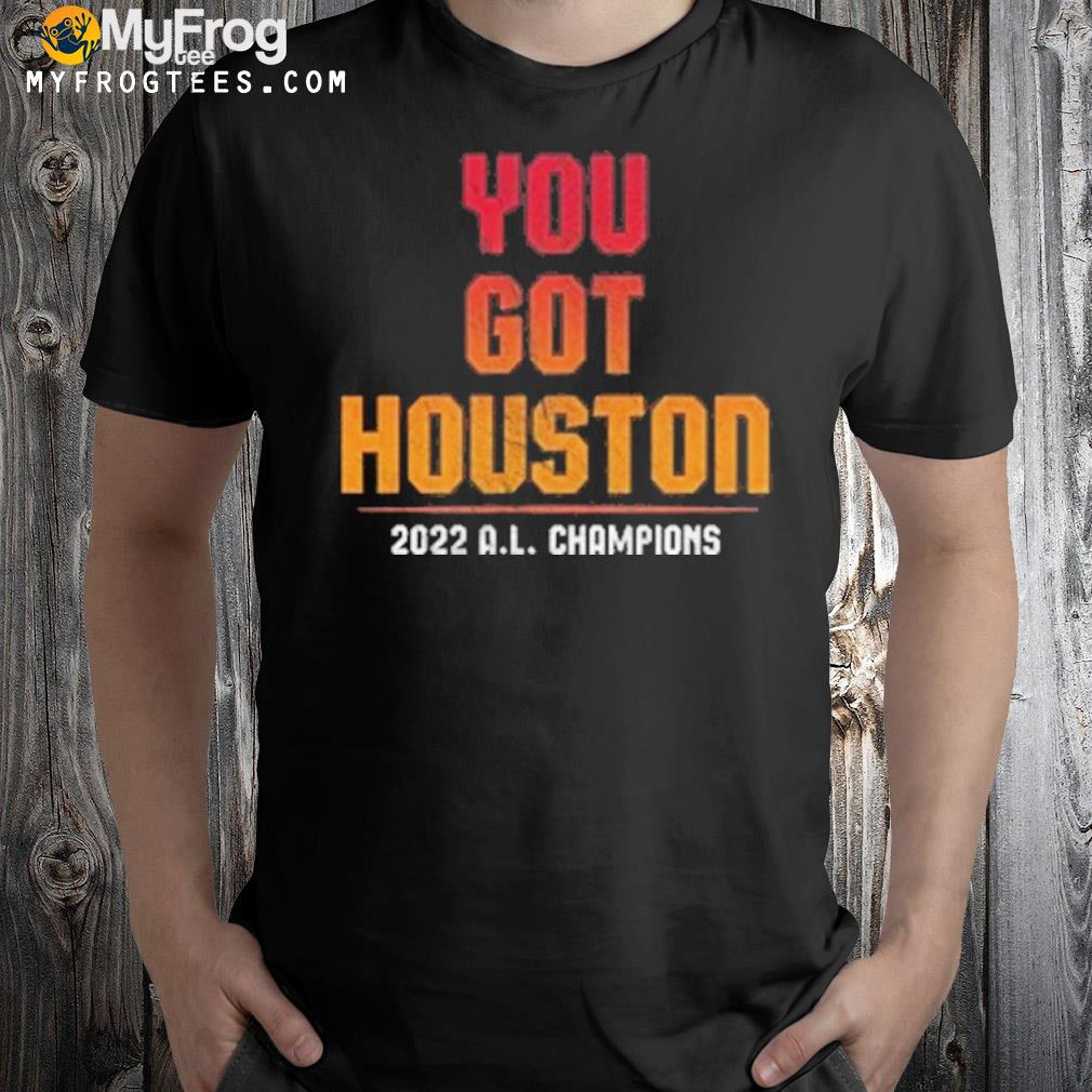 You got houston 2022 a l champions shirt