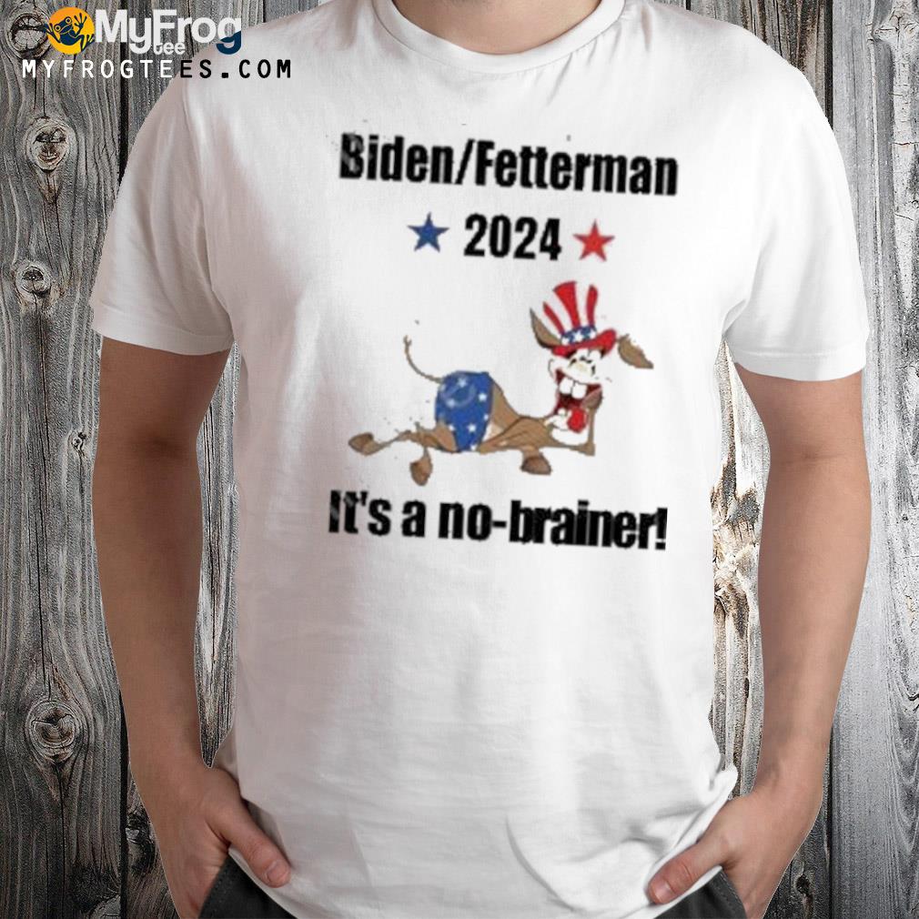 2024 Biden fetterman 2024 it's a nobrainer shirt