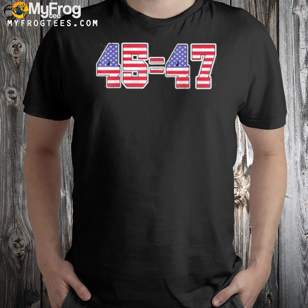45 47 Trump 2024 election shirt