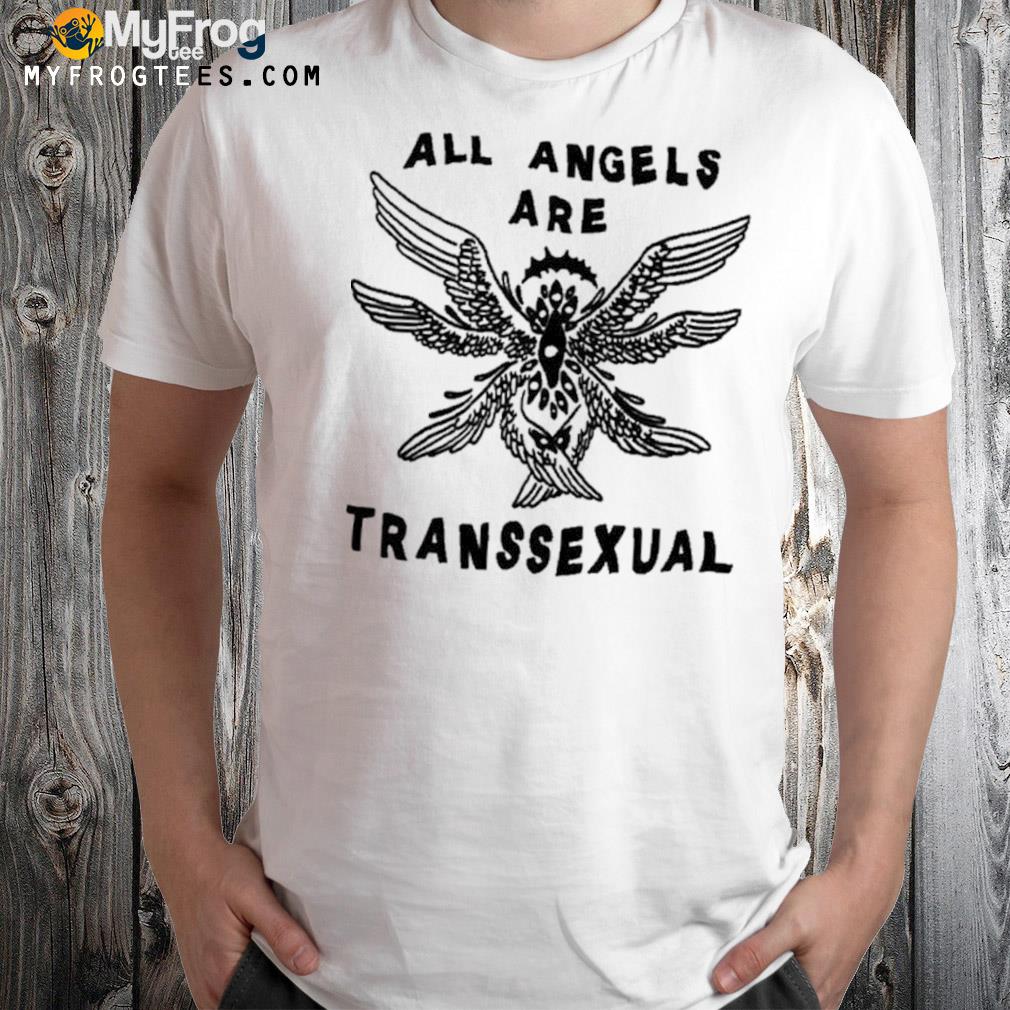 All Angels Are Transsexual Shirt