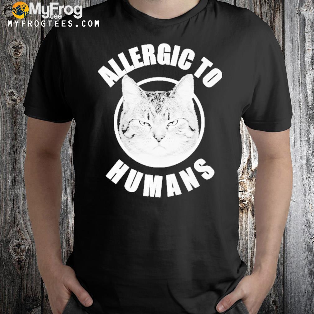 Allergic To Humans Cats Allergic Cats 2022 Shirt