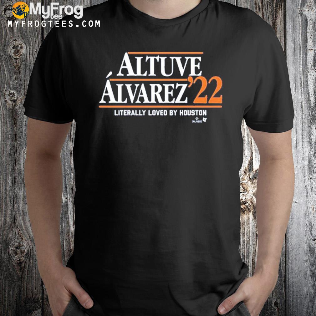Altuve Alvarez 22 Literally Loved By Houston Shirt
