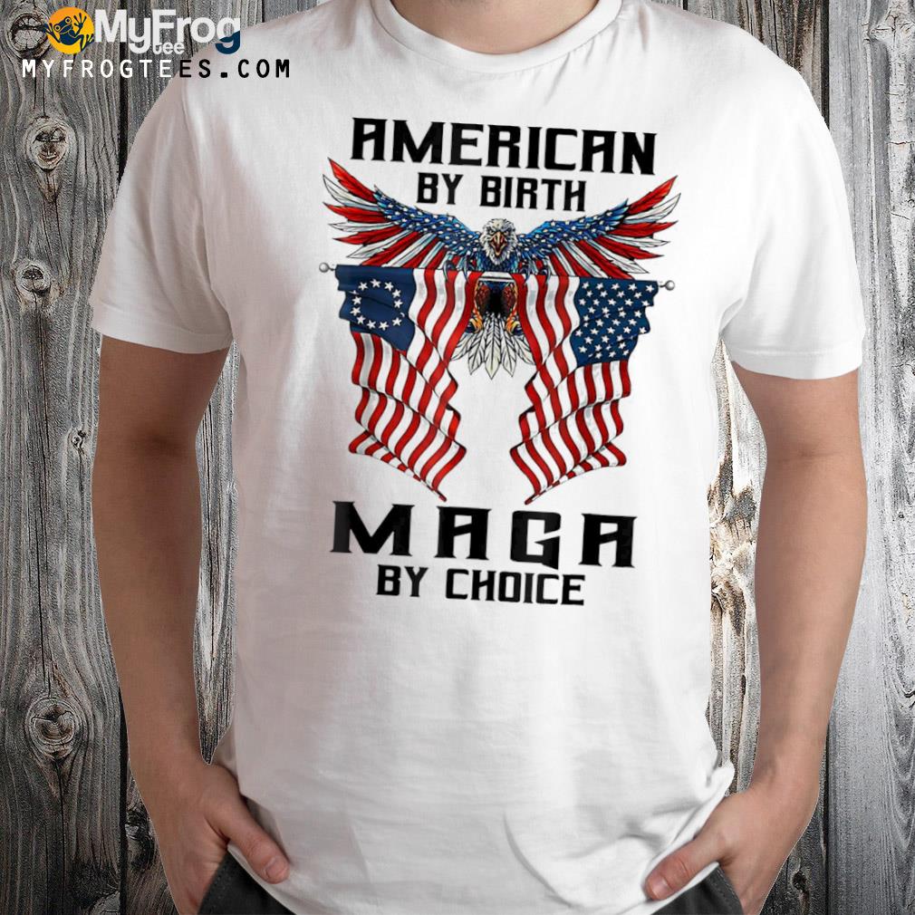 American by birth maga by choice eagle usa flag Trump shirt